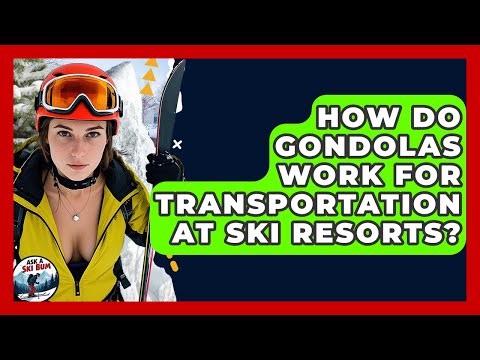 How Do Gondolas Work For Transportation At Ski Resorts? - Ask A Ski Bum