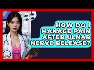 How Do I Manage Pain After Ulnar Nerve Release? - The Operating Table