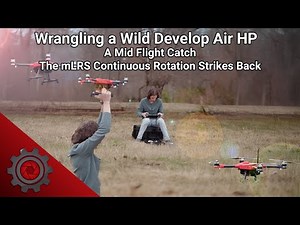 Wrangling a Wild Develop Air HP - A Mid Flight Catch | The mLRS Continuous Rotation Strikes Back