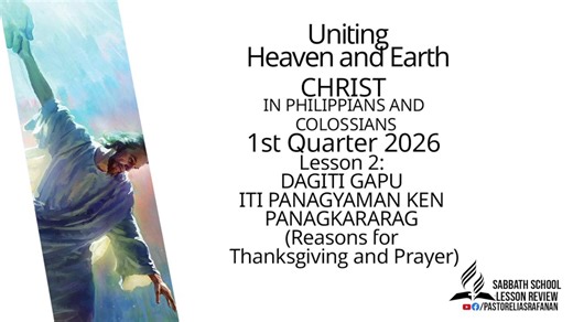 Sabbath School Lesson Review 1st Quarter 2026 Lesson 2: DAGITI GAPU ITI PANAGYAMAN KEN PANAGKARARAG PASTOR ELIAS RAFANAN | Pastor Elias Rafanan