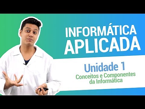 UNIDADE 1: Conceitos e componentes da informática