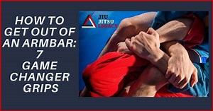 How to Get Out of an Armbar: 7 Game Changer Grips