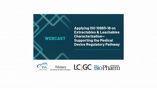 WEBINAR | Applying ISO 10993-18 on Extractables & Leachables Characterization -- Supporting the Medical Device Regulatory Pathway - Waters Videos