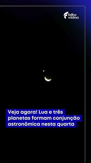 Veja agora! Lua e três planetas formam conjunção astronômica nesta quarta