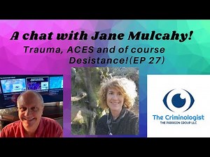 EP 27: A chat with Jane Mulcahy. Trauma, ACES and of course Desistance! (FULL EPISODE)