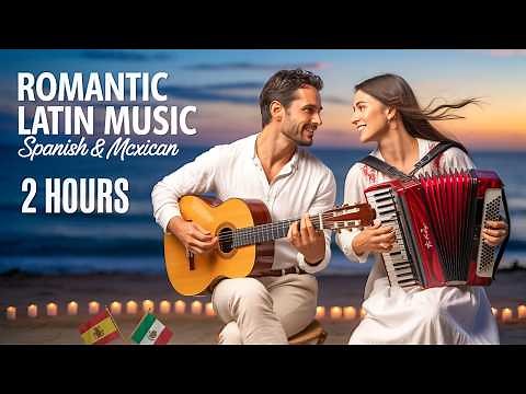Romantic Spanish & Mexican Instrumentals | 2H of Beautiful Guitar & Accordion Music