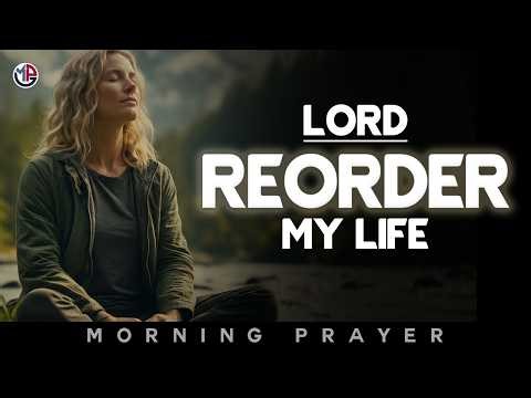 Lord, Reorder My Life Today | Morning Prayer