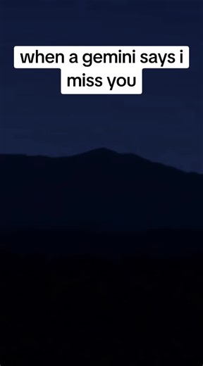 Understanding Gemini: When They Say 'I Miss You'