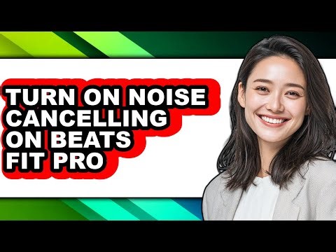 How to Turn on Noise Cancelling on Beats Fit Pro - Step by Step