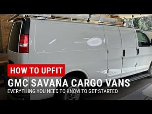 Upfitting a GMC Savana or Chevy Express - Everything You Need To Know BEFORE You Start