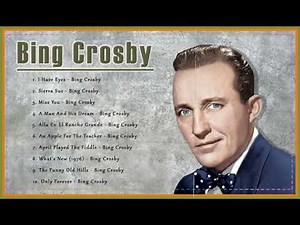Bing Crosby Greatest Hits – Best Songs Of Bing Crosby – Bing Crosby Songs