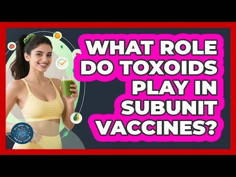What Role Do Toxoids Play In Subunit Vaccines?