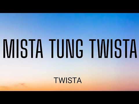 TWISTA - MISTA TUNG TWISTA ( LYRICS )