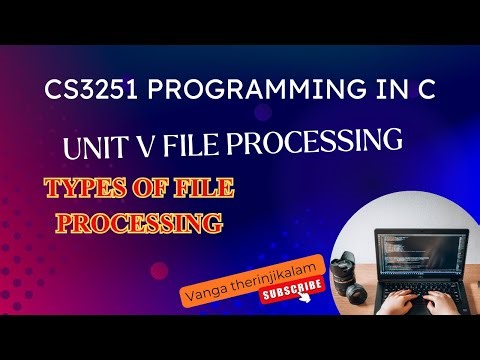 CS3251 Programming in C || Unit V File Processing || Types of File Processing in C