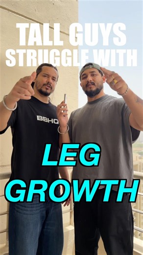 Tall guys struggle with leg growth.