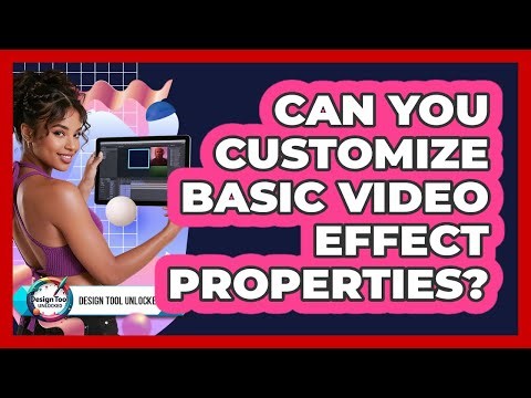 Can You Customize Basic Video Effect Properties?