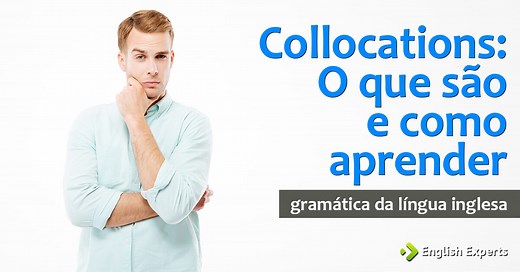 Collocations: O que são e como aprender - English Experts