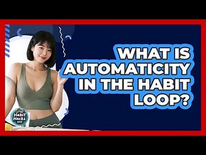 What Is Automaticity In The Habit Loop? - Habit Hacks Hub