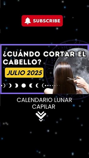 Calendario lunar de corte de cabello JULIO 2025 | Días para cortar el pelo