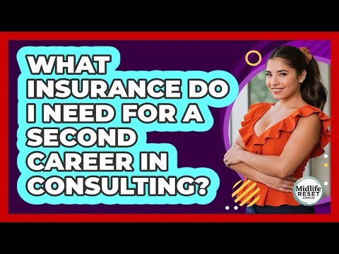 What Insurance Do I Need For A Second Career In Consulting? - Midlife Reset Coach