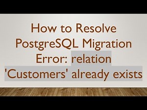 How to Resolve PostgreSQL Migration Error: relation 'Customers' already exists