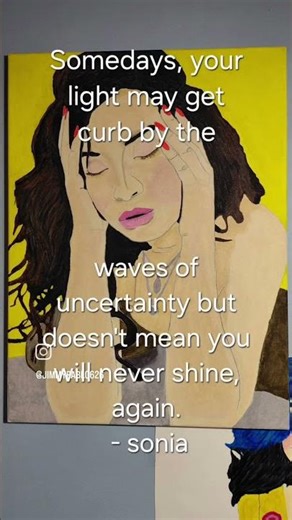 Somedays, your light may get curb by the waves of uncertainty but doesn't mean you will never....