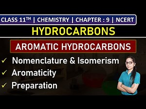 Class 11th Chemistry | Aromatic Hydrocarbons: Nomenclature, Isomerism, Aromaticity & Preparation