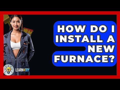 How Do I Install A New Furnace? - LearnToDIY360.com