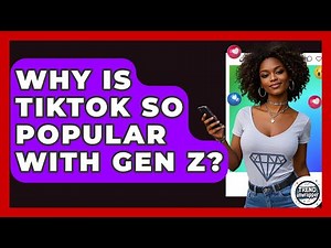 Why Is TikTok So Popular With Gen Z? - Trend Unwrapper