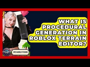 What Is Procedural Generation In Roblox Terrain Editor? - Open World Tycoons