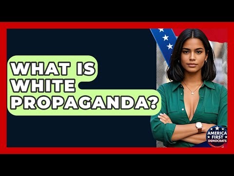 What Is White Propaganda? - America First Democrats