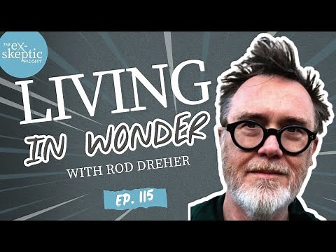 Living in Wonder – Rod Dreher’s Story