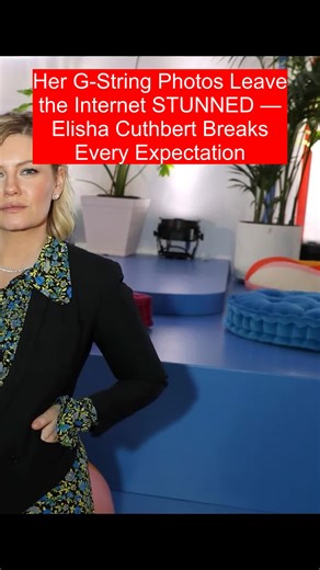 Her G-String Photos Leave the Internet STUNNED — Elisha Cuthbert Breaks Every Expectation #celebrity #hollywood #elishacuthbert