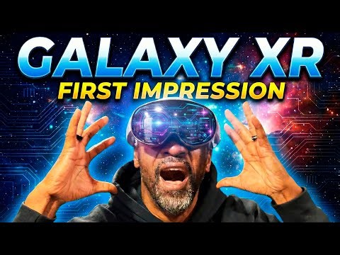 SamSung Galaxy XR First Impressions: Is It Actually Worth It?