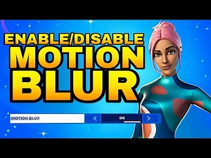 How To Enable & Disable Motion Blur In Fortnite