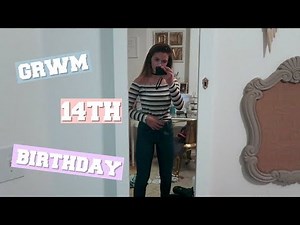 GRWM FOR MY 14TH BIRTHDAY!