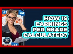 How Is Earnings Per Share Calculated?