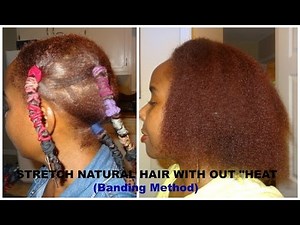 Banding Method: How to Stretch Natural Hair with NO HEAT