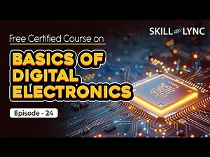 Basics of Digital Electronics: Tutorial from Beginner to Advanced | Episode 24 | Skill-Lync