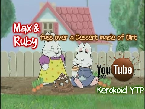 [YouTube Poop] Max and Ruby fuss over a Dessert made of Dirt