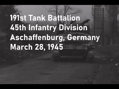 191st Tank Battalion and 45th Infantry Division in Aschaffenburg, Germany; March 28, 1945