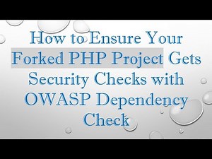 How to Ensure Your Forked PHP Project Gets Security Checks with OWASP Dependency Check