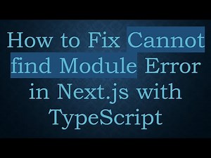 How to Fix Cannot find Module Error in Next.js with TypeScript