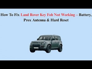 How To Fix Land Rover Key Fob Not Working – Battery, Prox Antenna & Hard Reset