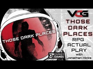 Those Dark Places RPG Actual Play with Guest GM, designer Jonathan Hicks