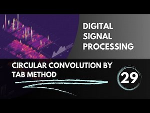 Circular Convolution by Tab Method | Lecture 29 | Digital Signal Processing