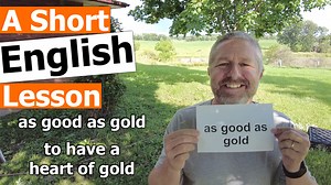 Read along to practice your English and to learn the English phrases AS GOOD AS GOLD and TO HAVE A HEART OF GOLD In this English lesson I wanted to help you learn the English phrase as good as gold. Now this can be a phrase we use to talk about behavior, usually children's behavior or just something that's good again, here's a couple of examples. When our kids were little, sometimes my sister would babysit for us. And when we came home, my sister would say, your kids were as good as gold all nig