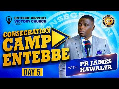 🔴 LIVE | ENTEBBE CONSECRATION CAMP 2026 DAY 5 |SESSION 2 | AP. JAMES KAWALYA | Victoria Mall Entebbe