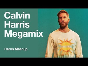 Calvin Harris Megamix: [Harris Mashup)