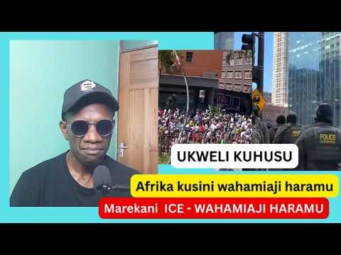 AFRIKA KUSINI VURUGU ZA WAHAMIAJI , MAREKANI VURUGU ZA WAHAMIAJI { ICE} SABABU NI HII .